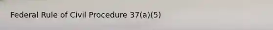 Federal Rule of Civil Procedure 37(a)(5)