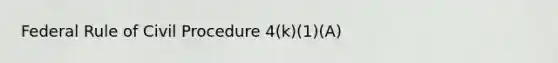 Federal Rule of Civil Procedure 4(k)(1)(A)