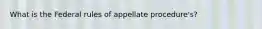 What is the Federal rules of appellate procedure's?