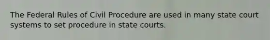 The Federal Rules of <a href='https://www.questionai.com/knowledge/k2rmS8oRLA-civil-procedure' class='anchor-knowledge'>civil procedure</a> are used in many state court systems to set procedure in <a href='https://www.questionai.com/knowledge/k0UTVXnPxH-state-courts' class='anchor-knowledge'>state courts</a>.