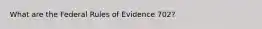 What are the Federal Rules of Evidence 702?