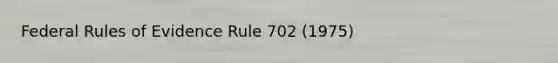 Federal Rules of Evidence Rule 702 (1975)