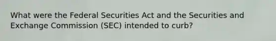 What were the Federal Securities Act and the Securities and Exchange Commission (SEC) intended to curb?