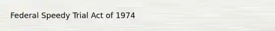 Federal Speedy Trial Act of 1974