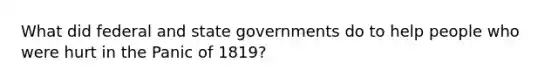 What did federal and state governments do to help people who were hurt in the Panic of 1819?