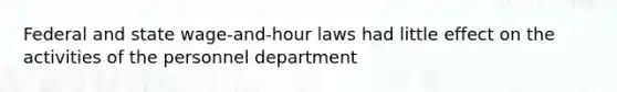 Federal and state wage-and-hour laws had little effect on the activities of the personnel department