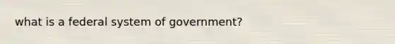 what is a federal system of government?