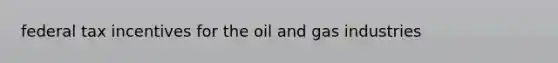 federal tax incentives for the oil and gas industries