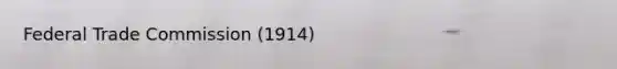 Federal Trade Commission (1914)