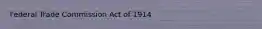 Federal Trade Commission Act of 1914