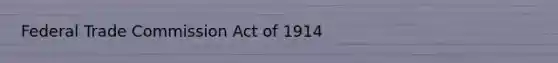 Federal Trade Commission Act of 1914