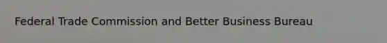 Federal Trade Commission and Better Business Bureau