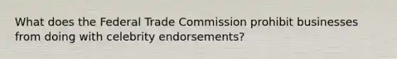 What does the Federal Trade Commission prohibit businesses from doing with celebrity endorsements?