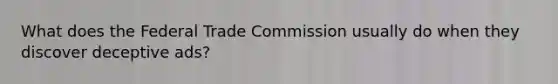 What does the Federal Trade Commission usually do when they discover deceptive ads?