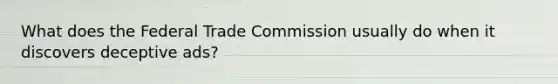 What does the Federal Trade Commission usually do when it discovers deceptive ads?