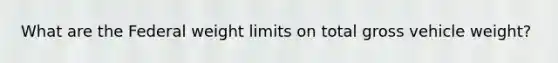 What are the Federal weight limits on total gross vehicle weight?