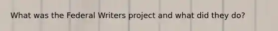 What was the Federal Writers project and what did they do?