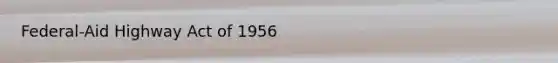 Federal-Aid Highway Act of 1956