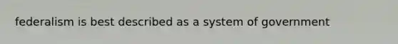 federalism is best described as a system of government