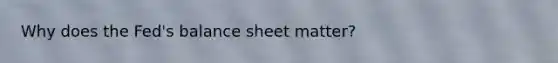 Why does the Fed's balance sheet matter?