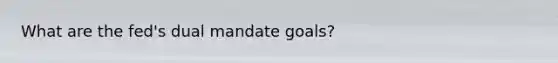 What are the fed's dual mandate goals?