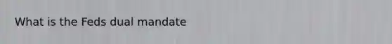 What is the Feds dual mandate