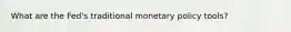 What are the​ Fed's traditional monetary policy​ tools?