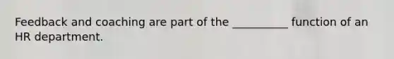 Feedback and coaching are part of the __________ function of an HR department.
