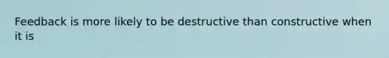 Feedback is more likely to be destructive than constructive when it is