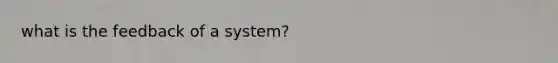 what is the feedback of a system?