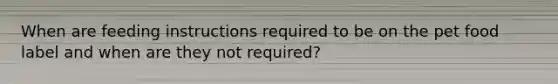 When are feeding instructions required to be on the pet food label and when are they not required?