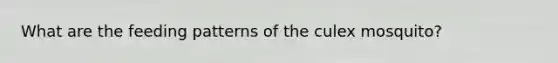 What are the feeding patterns of the culex mosquito?