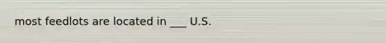 most feedlots are located in ___ U.S.