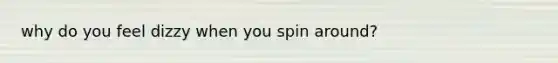 why do you feel dizzy when you spin around?