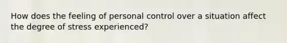 How does the feeling of personal control over a situation affect the degree of stress experienced?