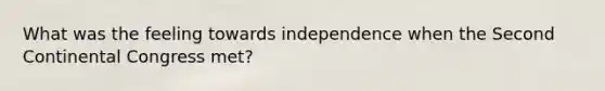 What was the feeling towards independence when the Second Continental Congress met?