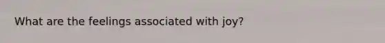 What are the feelings associated with joy?