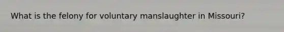 What is the felony for voluntary manslaughter in Missouri?