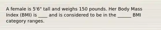 A female is 5'6" tall and weighs 150 pounds. Her Body Mass Index (BMI) is ____ and is considered to be in the ______ BMI category ranges.