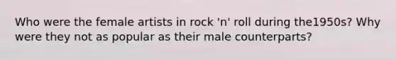 Who were the female artists in rock 'n' roll during the1950s? Why were they not as popular as their male counterparts?