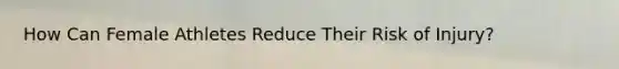 How Can Female Athletes Reduce Their Risk of Injury?