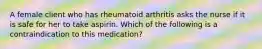 A female client who has rheumatoid arthritis asks the nurse if it is safe for her to take aspirin. Which of the following is a contraindication to this medication?