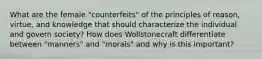 What are the female "counterfeits" of the principles of reason, virtue, and knowledge that should characterize the individual and govern society? How does Wollstonecraft differentiate between "manners" and "morals" and why is this important?