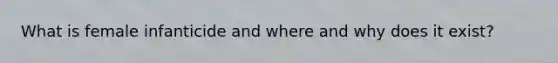 What is female infanticide and where and why does it exist?