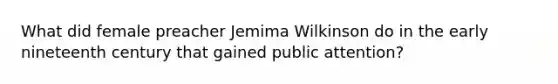 What did female preacher Jemima Wilkinson do in the early nineteenth century that gained public attention?