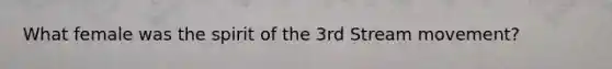 What female was the spirit of the 3rd Stream movement?