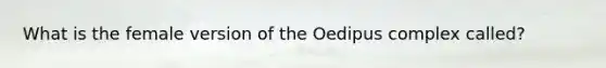 What is the female version of the Oedipus complex called?