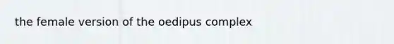 the female version of the oedipus complex