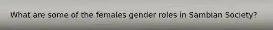 What are some of the females gender roles in Sambian Society?