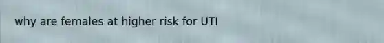 why are females at higher risk for UTI